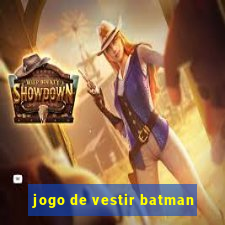 jogo de vestir batman